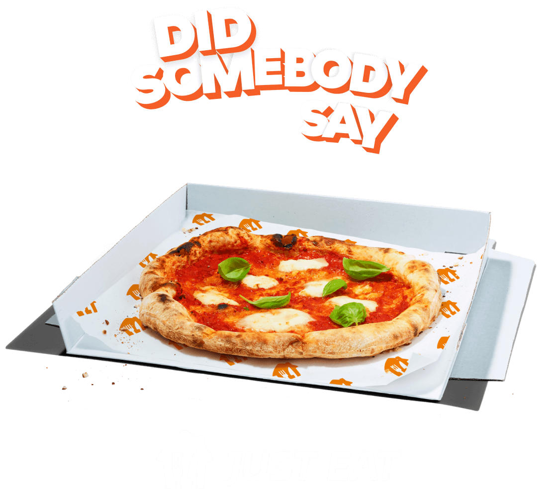 Graphic of Did somebody say above a pizza on orange background with a JUST EAT logo below
