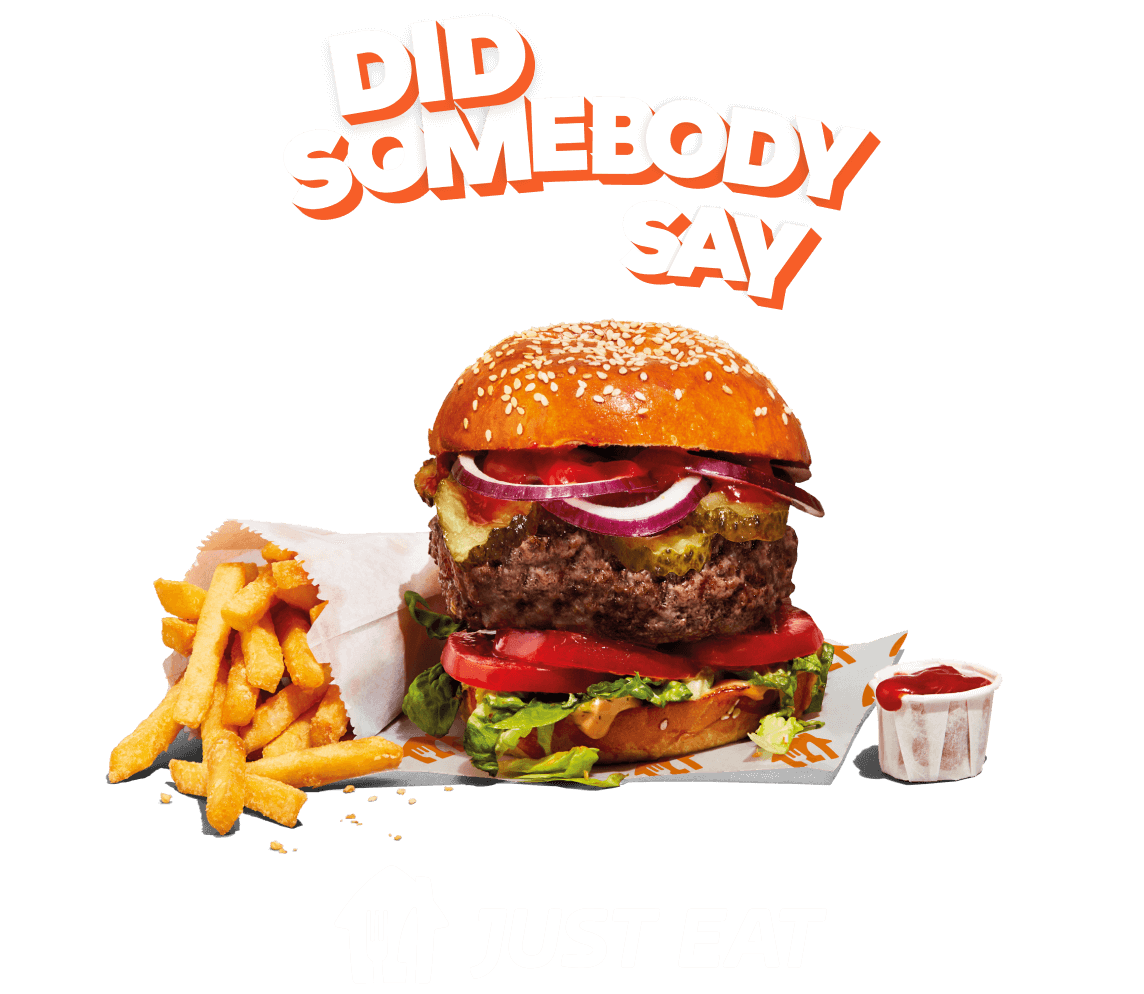 Graphic of Did somebody say above a burger with fries and ketchup on orange background with a JUST EAT logo below
